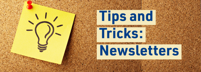 Tips and Tricks: Newsletters